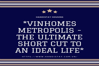 *Vinhomes Metropolis - The Ultimate Short Cut to an Ideal Life*